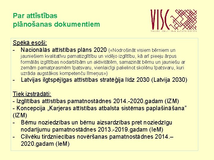 Par attīstības plānošanas dokumentiem Spēkā esoši: - Nacionālās attīstības plāns 2020 ( «Nodrošināt visiem