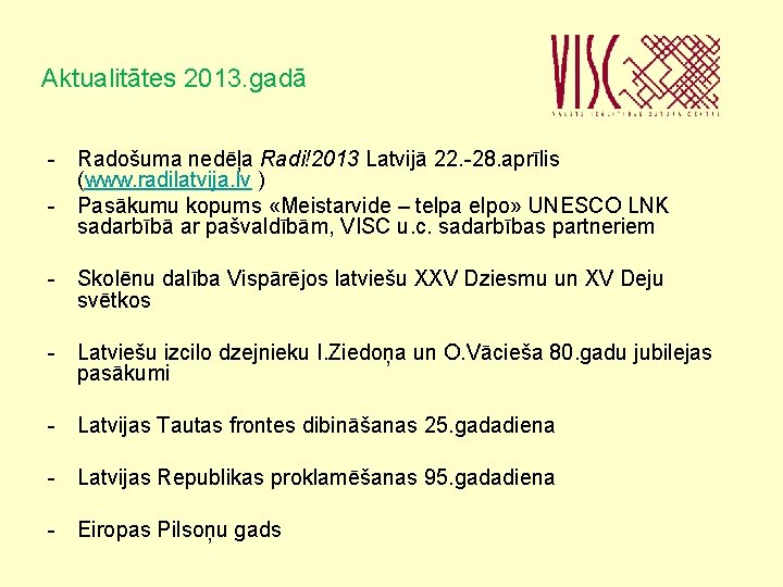 Aktualitātes 2013. gadā - Radošuma nedēļa Radi!2013 Latvijā 22. -28. aprīlis (www. radilatvija. lv