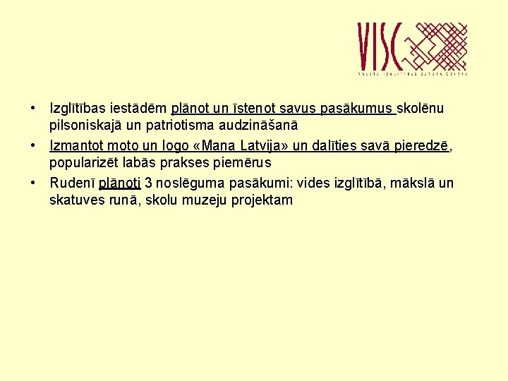  • Izglītības iestādēm plānot un īstenot savus pasākumus skolēnu pilsoniskajā un patriotisma audzināšanā