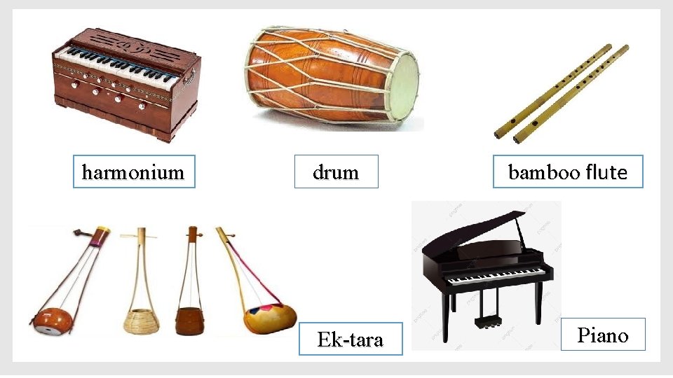 harmonium drum Ek-tara bamboo flute Piano 