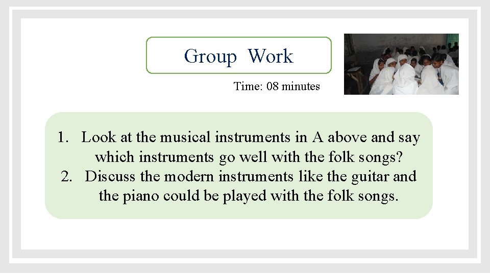 Group Work Time: 08 minutes 1. Look at the musical instruments in A above