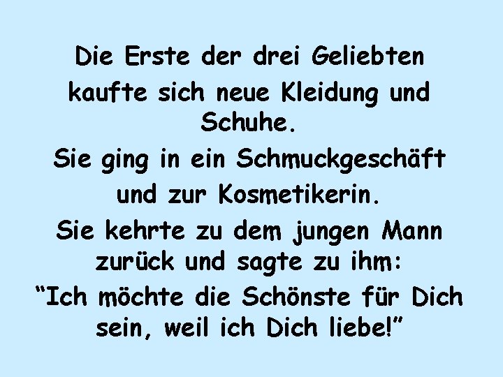Die Erste der drei Geliebten kaufte sich neue Kleidung und Schuhe. Sie ging in