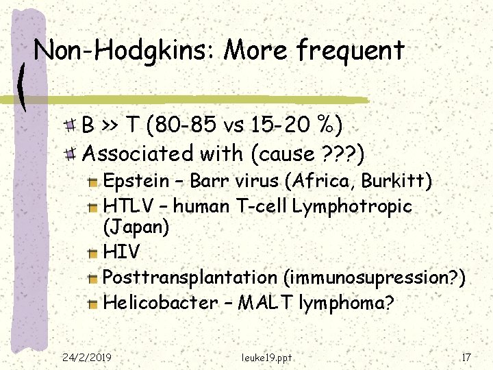 Non-Hodgkins: More frequent B >> T (80 -85 vs 15 -20 %) Associated with