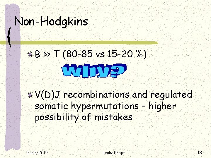 Non-Hodgkins B >> T (80 -85 vs 15 -20 %) V(D)J recombinations and regulated