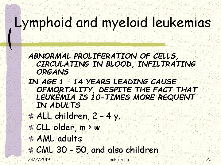 Lymphoid and myeloid leukemias ABNORMAL PROLIFERATION OF CELLS, CIRCULATING IN BLOOD, INFILTRATING ORGANS IN