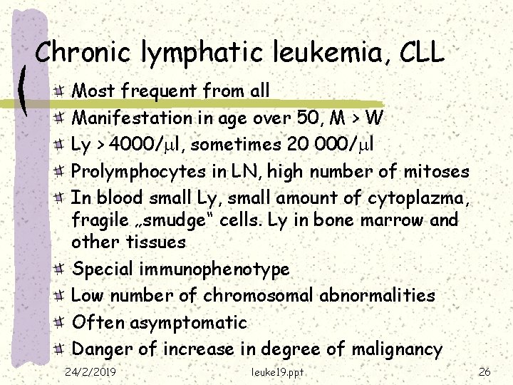 Chronic lymphatic leukemia, CLL Most frequent from all Manifestation in age over 50, M