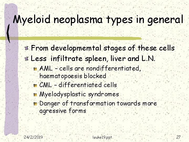 Myeloid neoplasma types in general From developmemtal stages of these cells Less infiltrate spleen,
