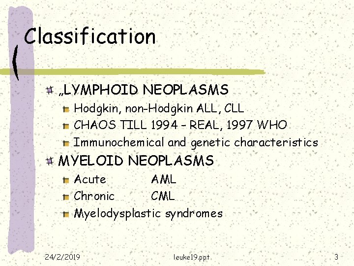 Classification „LYMPHOID NEOPLASMS Hodgkin, non-Hodgkin ALL, CLL CHAOS TILL 1994 – REAL, 1997 WHO