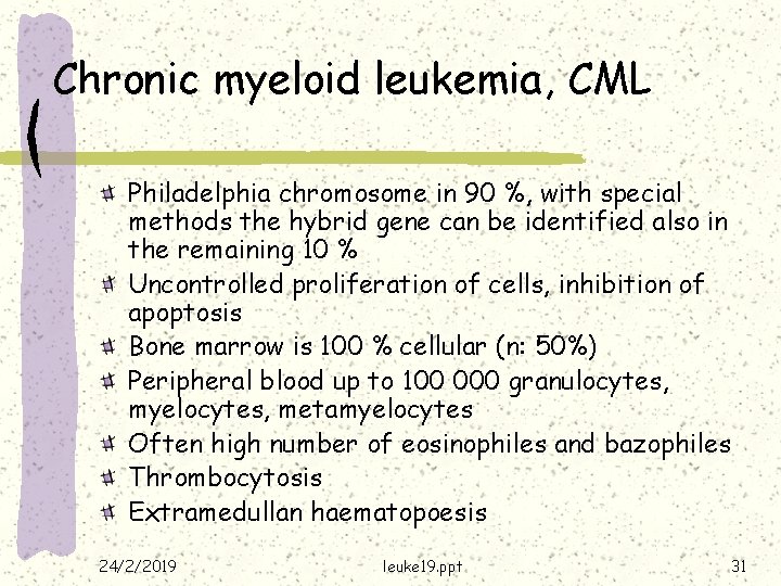 Chronic myeloid leukemia, CML Philadelphia chromosome in 90 %, with special methods the hybrid