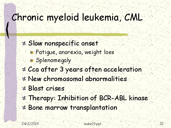 Chronic myeloid leukemia, CML Slow nonspecific onset Fatigue, anorexia, weight loss Splenomegaly Cca after