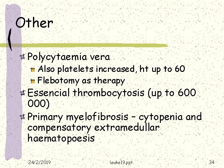 Other Polycytaemia vera Also platelets increased, ht up to 60 Flebotomy as therapy Essencial