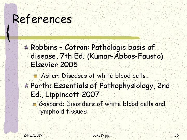 References Robbins – Cotran: Pathologic basis of disease, 7 th Ed. (Kumar-Abbas-Fausto) Elsevier 2005