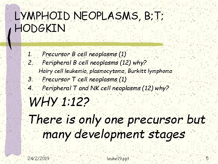 LYMPHOID NEOPLASMS, B; T; HODGKIN 1. 2. Precursor B cell neoplasms (1) Peripheral B