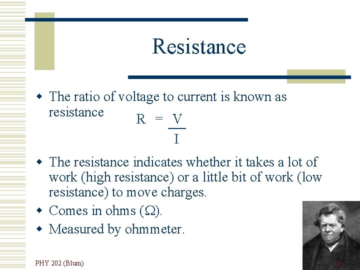 Resistance w The ratio of voltage to current is known as resistance R =