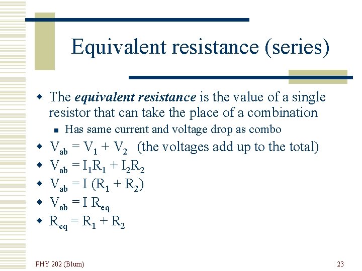 Equivalent resistance (series) w The equivalent resistance is the value of a single resistor
