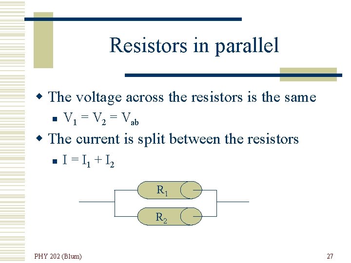 Resistors in parallel w The voltage across the resistors is the same n V