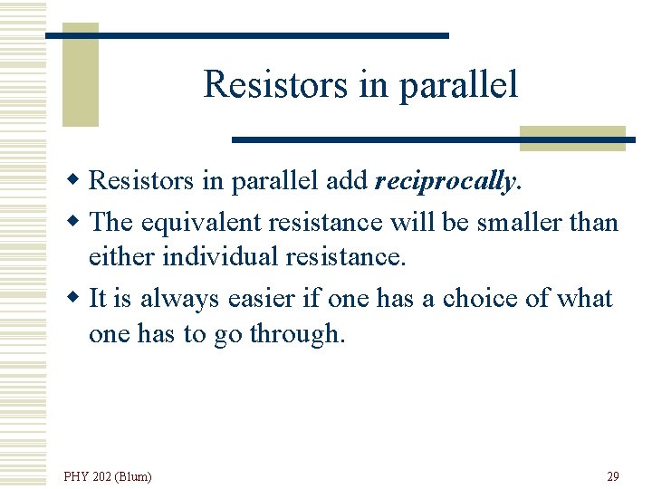 Resistors in parallel w Resistors in parallel add reciprocally. w The equivalent resistance will