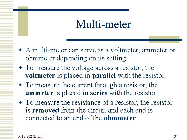 Multi-meter w A multi-meter can serve as a voltmeter, ammeter or ohmmeter depending on