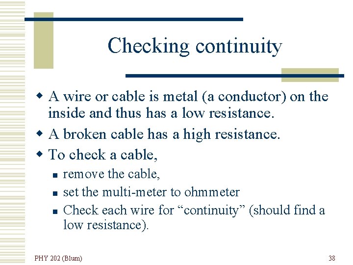 Checking continuity w A wire or cable is metal (a conductor) on the inside