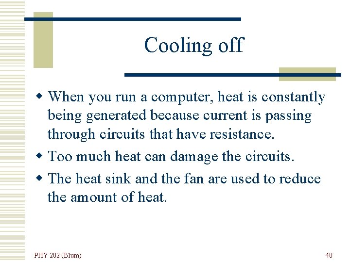Cooling off w When you run a computer, heat is constantly being generated because