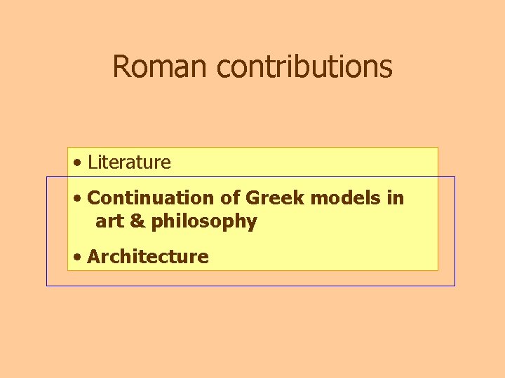 Roman contributions • Literature • Continuation of Greek models in art & philosophy •