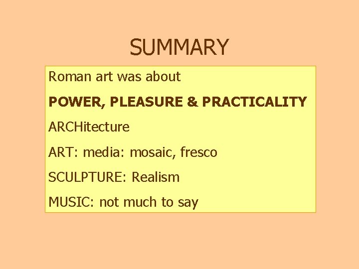 SUMMARY Roman art was about POWER, PLEASURE & PRACTICALITY ARCHitecture ART: media: mosaic, fresco