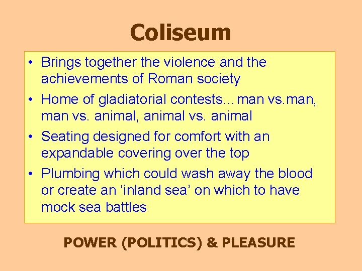 Coliseum • Brings together the violence and the achievements of Roman society • Home