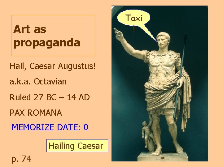 Art as propaganda Hail, Caesar Augustus! a. k. a. Octavian Ruled 27 BC –