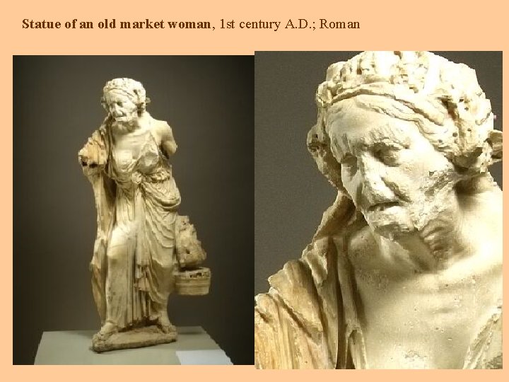 Statue of an old market woman, 1 st century A. D. ; Roman On