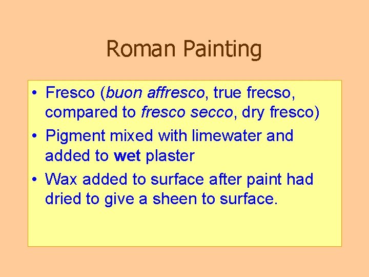 Roman Painting • Fresco (buon affresco, true frecso, compared to fresco secco, dry fresco)