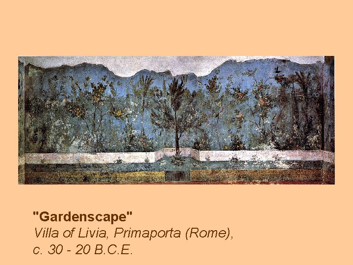 "Gardenscape" Villa of Livia, Primaporta (Rome), c. 30 - 20 B. C. E. 