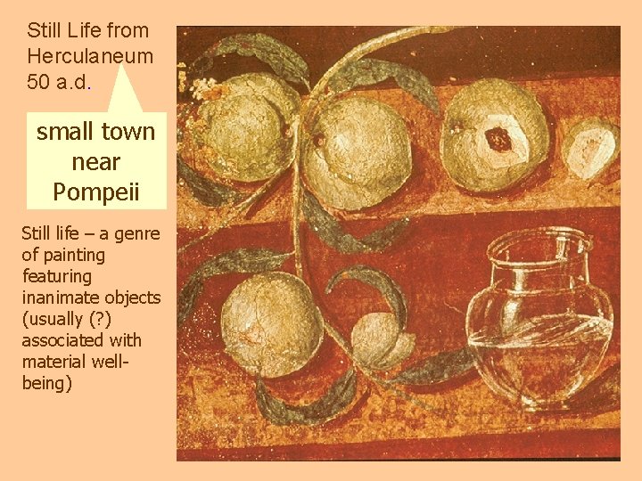 Still Life from Herculaneum 50 a. d. small town near Pompeii Still life –
