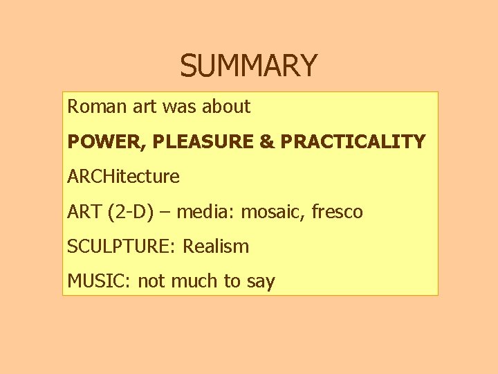 SUMMARY Roman art was about POWER, PLEASURE & PRACTICALITY ARCHitecture ART (2 -D) –