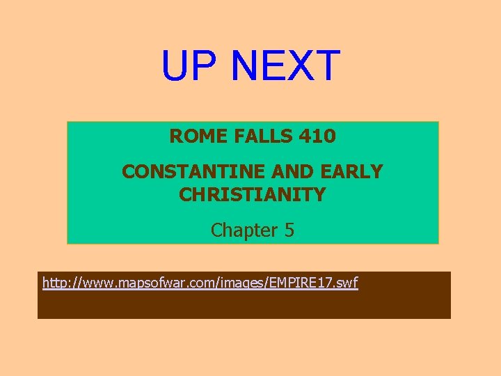 UP NEXT ROME FALLS 410 CONSTANTINE AND EARLY CHRISTIANITY Chapter 5 http: //www. mapsofwar.