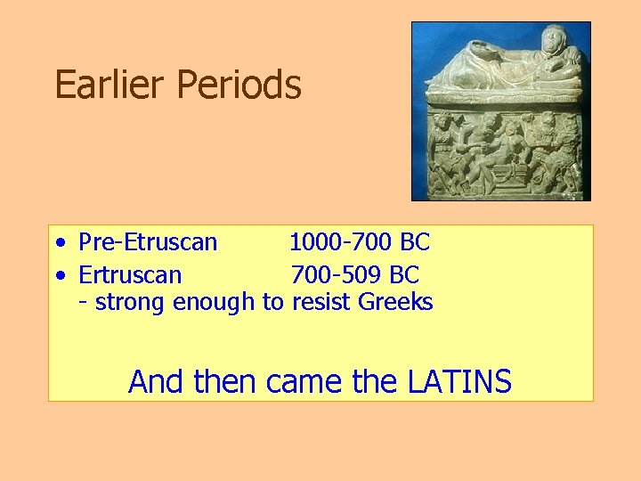 Earlier Periods • Pre-Etruscan 1000 -700 BC • Ertruscan 700 -509 BC - strong