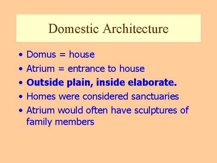 Domestic Architecture • • • Domus = house Atrium = entrance to house Outside