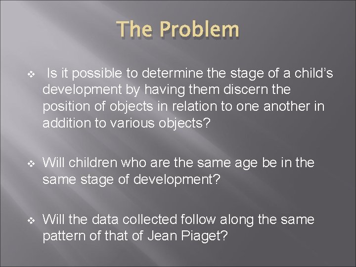 The Problem v Is it possible to determine the stage of a child’s development