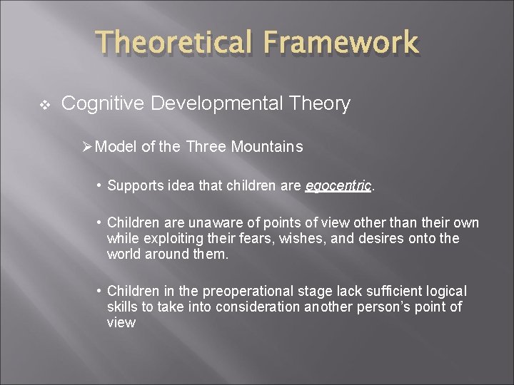 Theoretical Framework v Cognitive Developmental Theory Ø Model of the Three Mountains • Supports