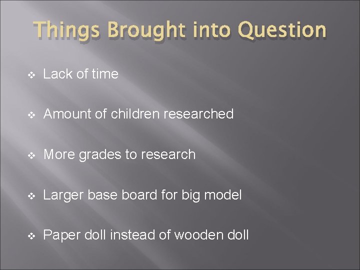 Things Brought into Question v Lack of time v Amount of children researched v