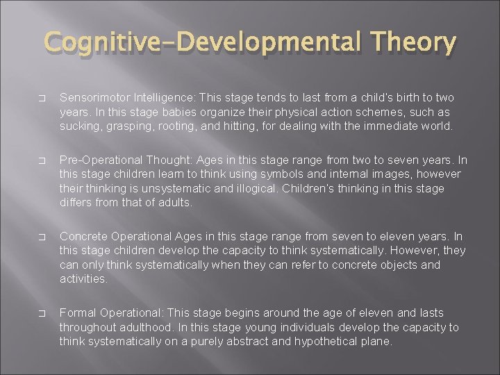 Cognitive-Developmental Theory � Sensorimotor Intelligence: This stage tends to last from a child’s birth