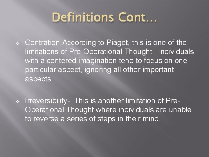 Definitions Cont… v Centration-According to Piaget, this is one of the limitations of Pre-Operational