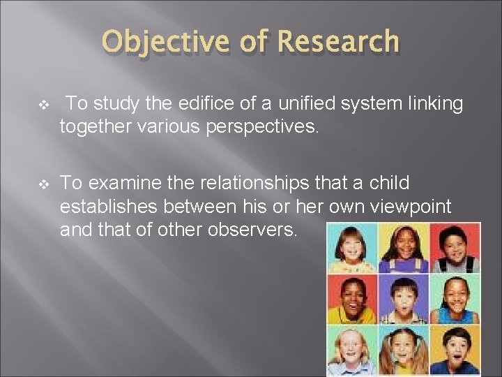 Objective of Research v To study the edifice of a unified system linking together