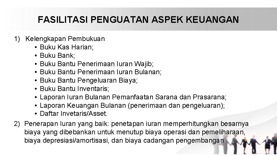 FASILITASI PENGUATAN ASPEK KEUANGAN 1) Kelengkapan Pembukuan • Buku Kas Harian; • Buku Bank;