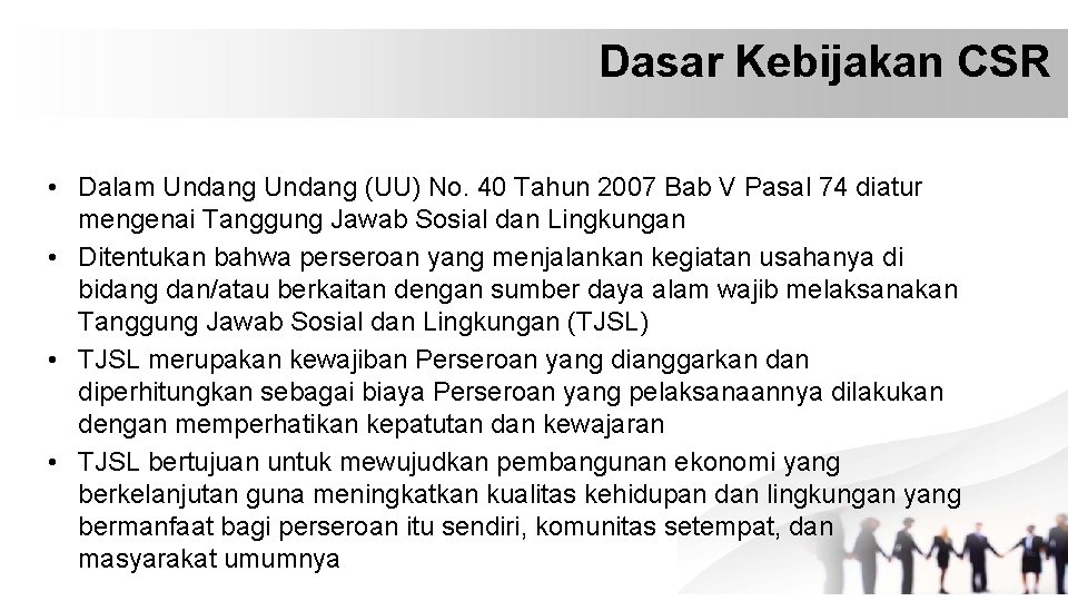 Dasar Kebijakan CSR • Dalam Undang (UU) No. 40 Tahun 2007 Bab V Pasal