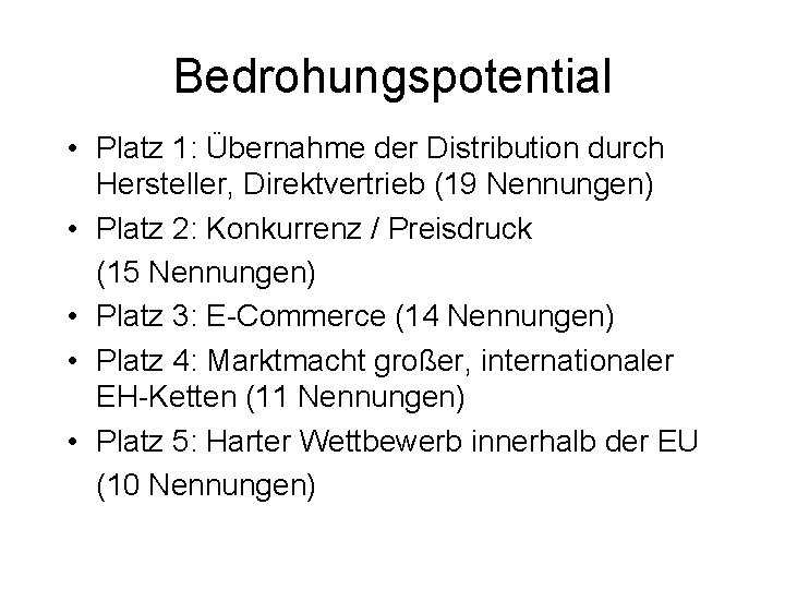 Bedrohungspotential • Platz 1: Übernahme der Distribution durch Hersteller, Direktvertrieb (19 Nennungen) • Platz