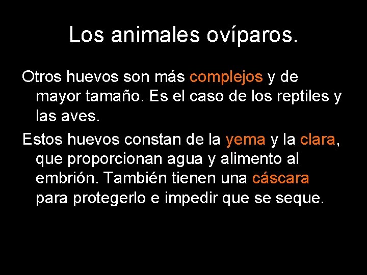 Los animales ovíparos. Otros huevos son más complejos y de mayor tamaño. Es el