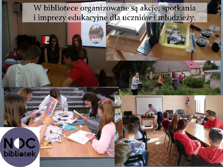 W bibliotece organizowane są akcje, spotkania i imprezy edukacyjne dla uczniów i młodzieży. 