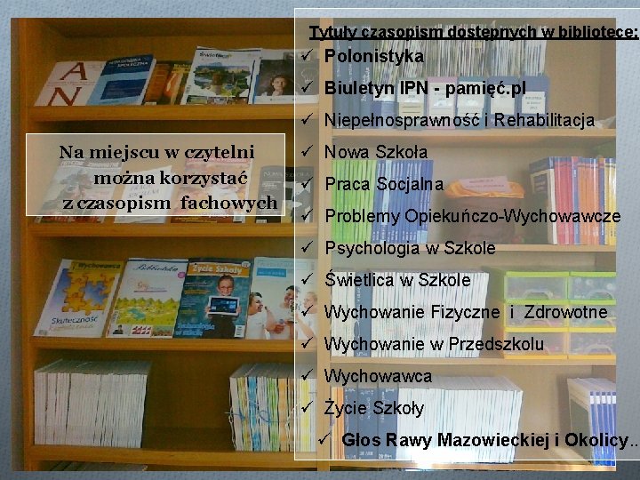 Tytuły czasopism dostępnych w bibliotece: ü Polonistyka ü Biuletyn IPN - pamięć. pl ü