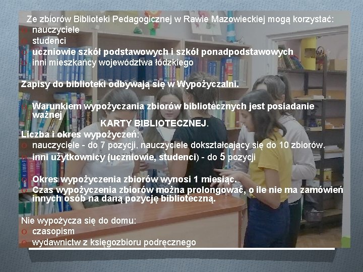 Ze zbiorów Biblioteki Pedagogicznej w Rawie Mazowieckiej mogą korzystać: O nauczyciele O studenci O