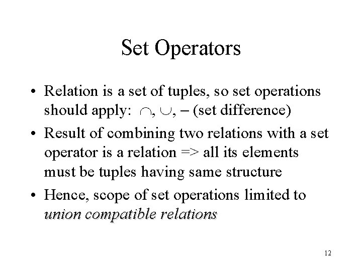 Set Operators • Relation is a set of tuples, so set operations should apply: